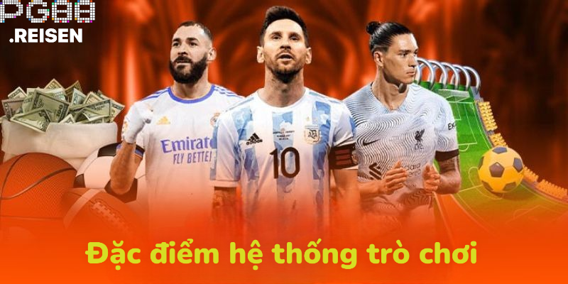 Đặc điểm của hệ thống trò chơi
